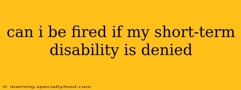 can i be fired if my short-term disability is denied