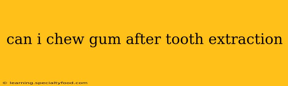 can i chew gum after tooth extraction