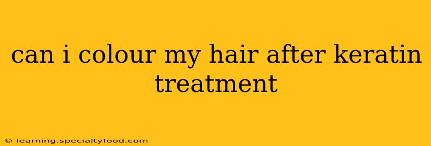 can i colour my hair after keratin treatment