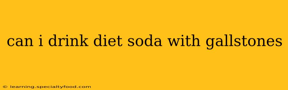 can i drink diet soda with gallstones