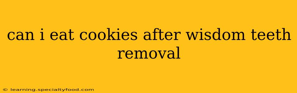 can i eat cookies after wisdom teeth removal