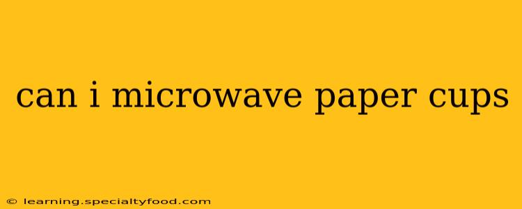 can i microwave paper cups