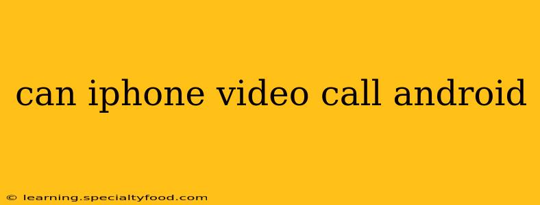 can iphone video call android