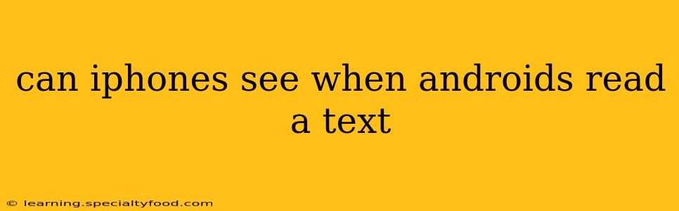 can iphones see when androids read a text