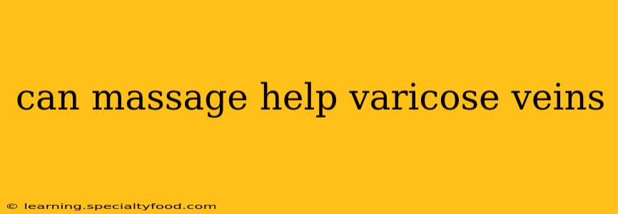 can massage help varicose veins