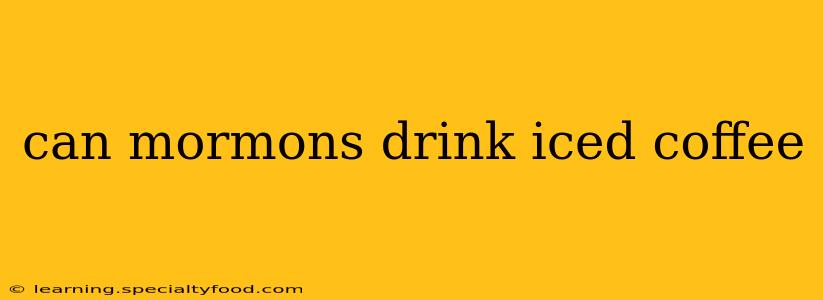 can mormons drink iced coffee