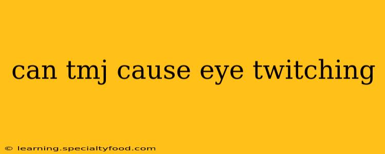 can tmj cause eye twitching
