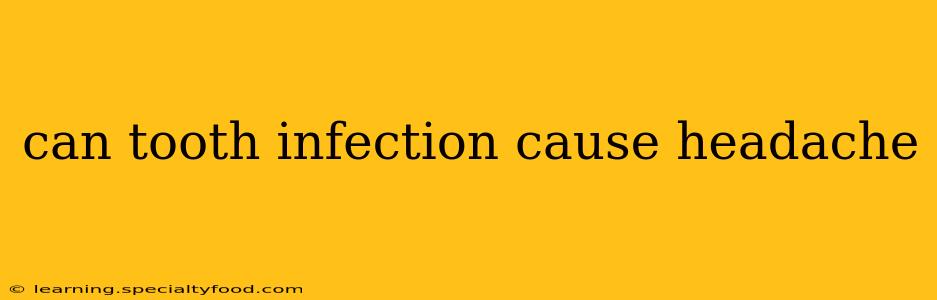 can tooth infection cause headache