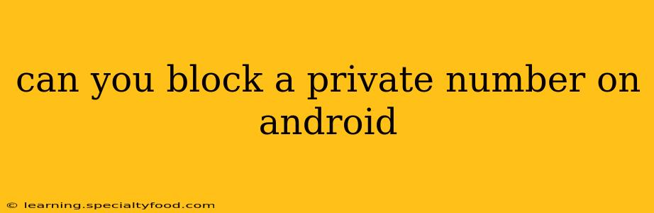 can you block a private number on android
