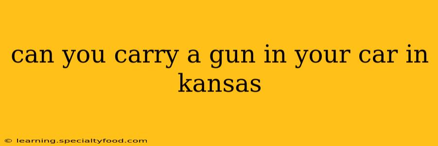 can you carry a gun in your car in kansas