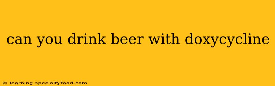 can you drink beer with doxycycline