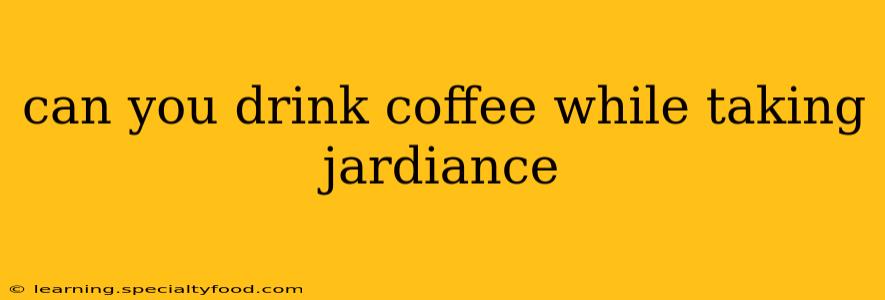 can you drink coffee while taking jardiance
