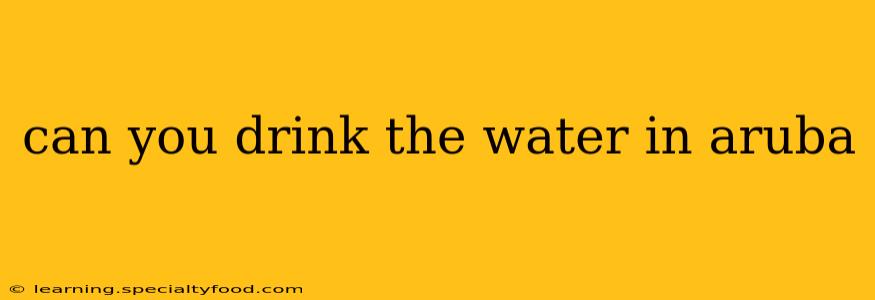 can you drink the water in aruba