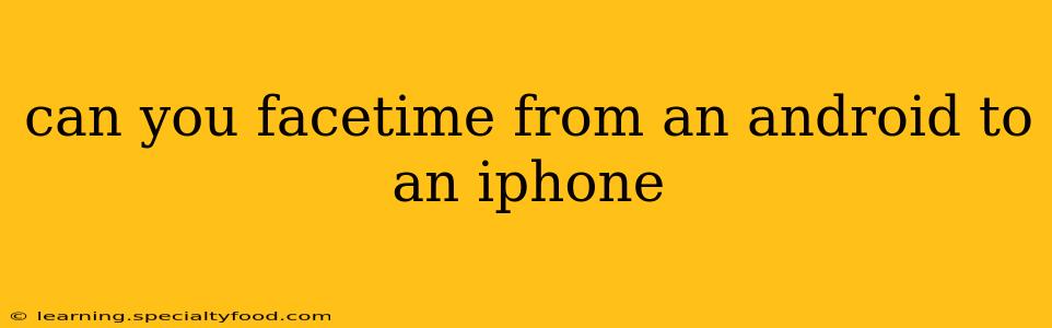 can you facetime from an android to an iphone