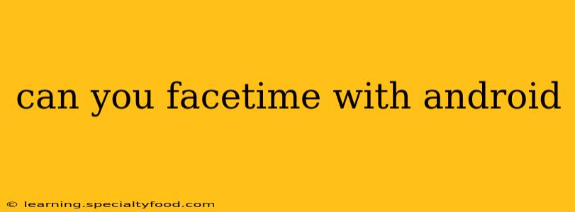 can you facetime with android