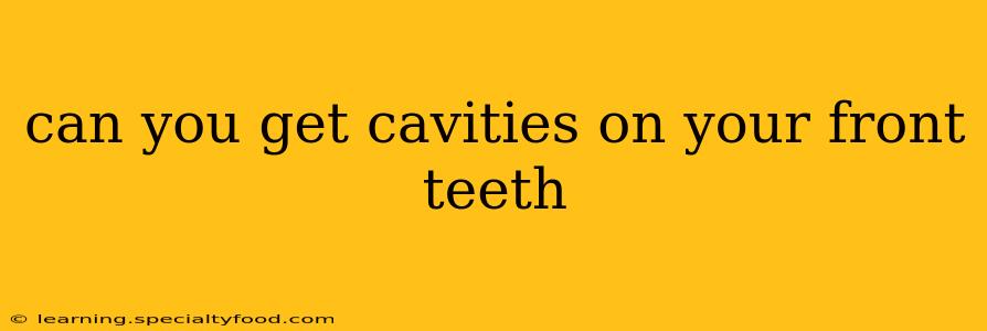 can you get cavities on your front teeth