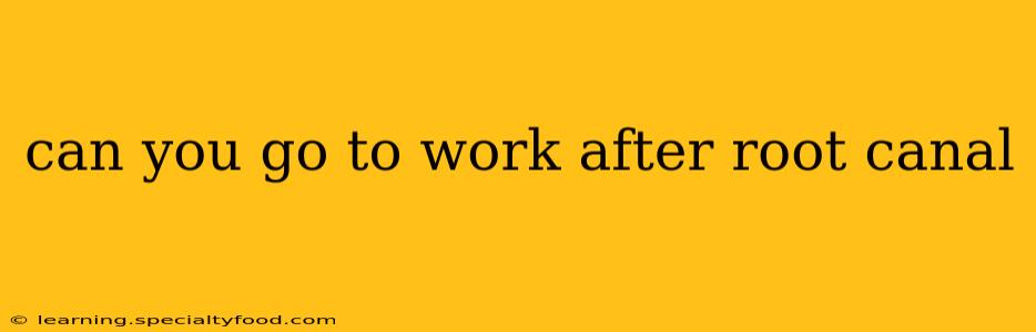 can you go to work after root canal