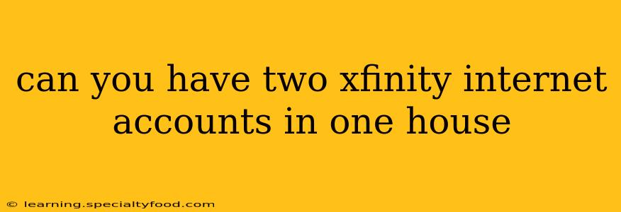 can you have two xfinity internet accounts in one house