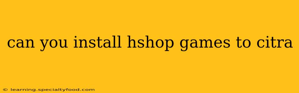 can you install hshop games to citra