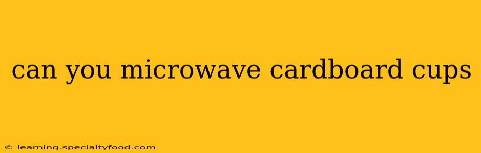 can you microwave cardboard cups