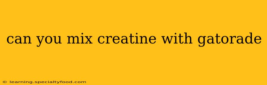 can you mix creatine with gatorade