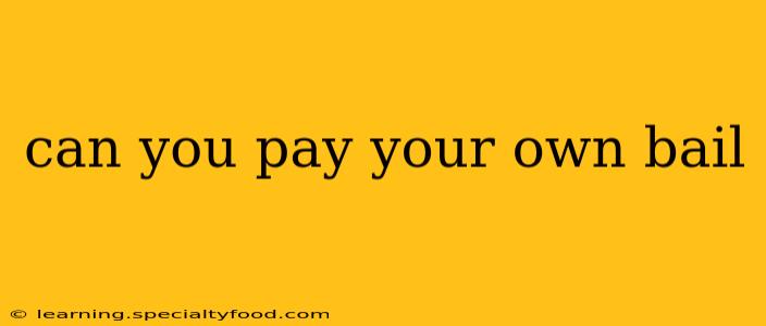 can you pay your own bail