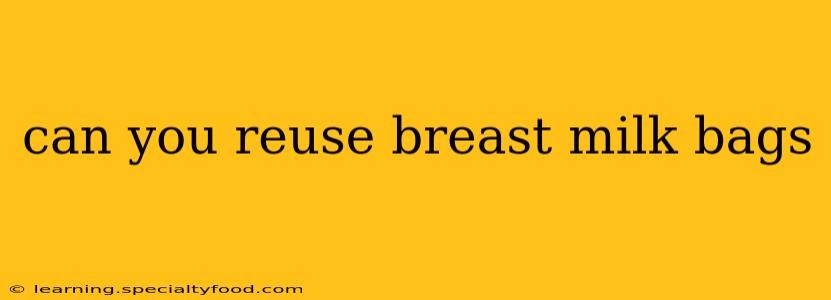 can you reuse breast milk bags
