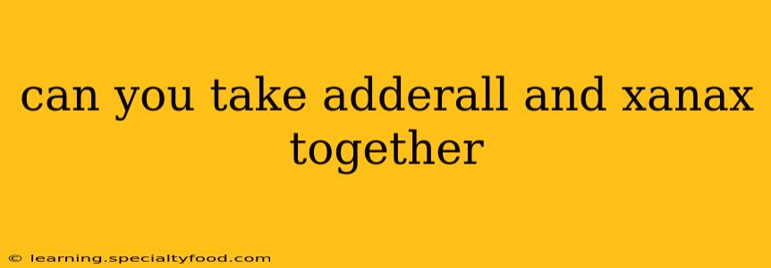 can you take adderall and xanax together