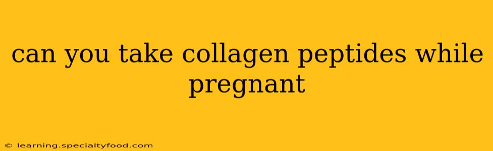 can you take collagen peptides while pregnant