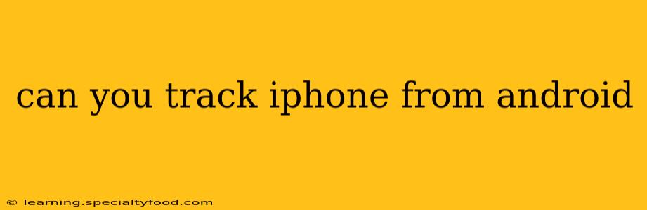 can you track iphone from android