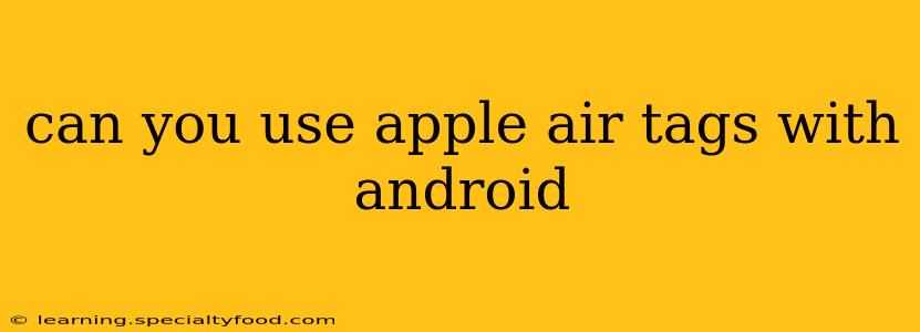 can you use apple air tags with android