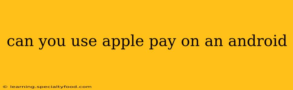 can you use apple pay on an android