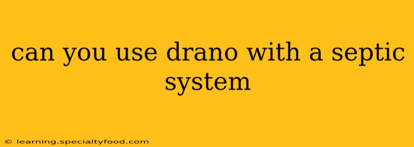 can you use drano with a septic system