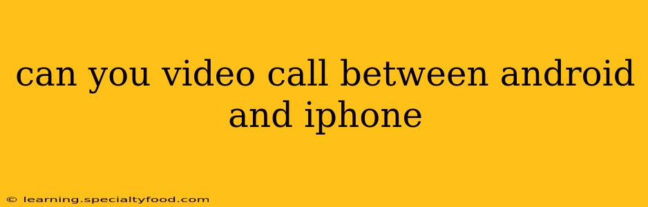 can you video call between android and iphone