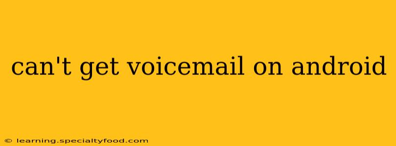 can't get voicemail on android