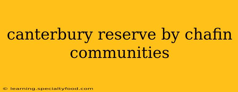 canterbury reserve by chafin communities
