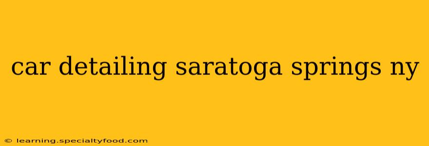 car detailing saratoga springs ny