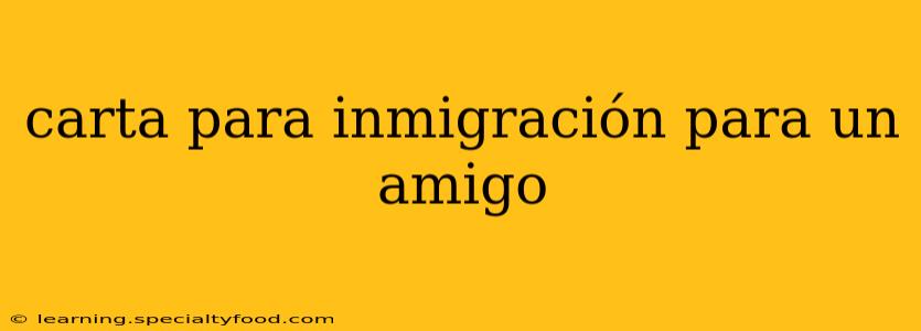 carta para inmigración para un amigo