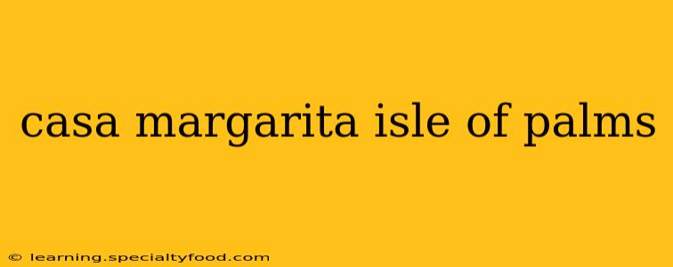 casa margarita isle of palms