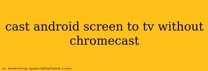 cast android screen to tv without chromecast