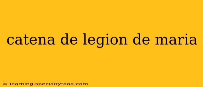 catena de legion de maria