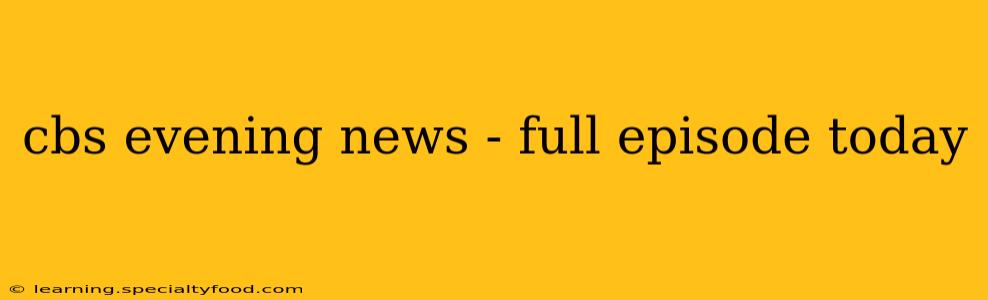 cbs evening news - full episode today