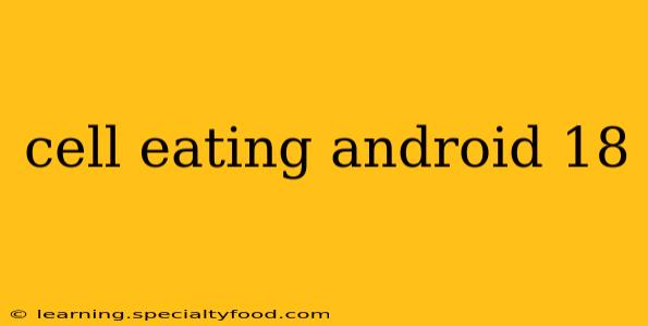 cell eating android 18