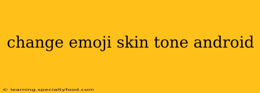 change emoji skin tone android
