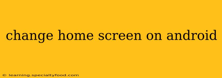 change home screen on android