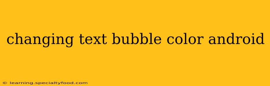changing text bubble color android