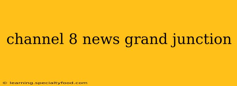 channel 8 news grand junction