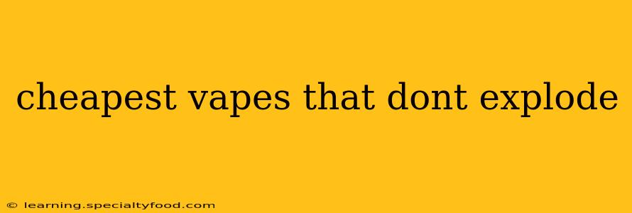 cheapest vapes that dont explode