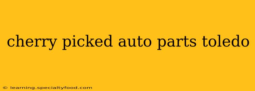 cherry picked auto parts toledo