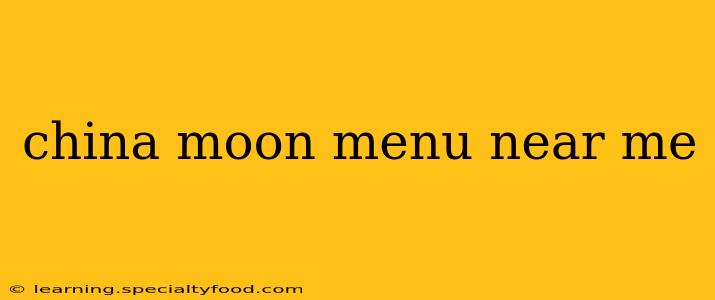 china moon menu near me